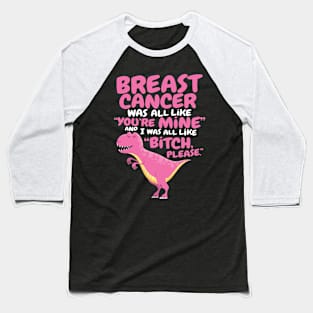 Breast Cancer Bitch Please Quote Dinosaur Baseball T-Shirt